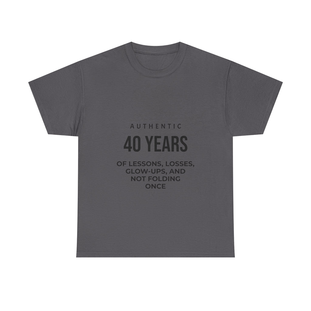 40 Years of Lessons Tee — "40 Years of Lessons, Losses, Glow-Ups, and Not Folding Once"
