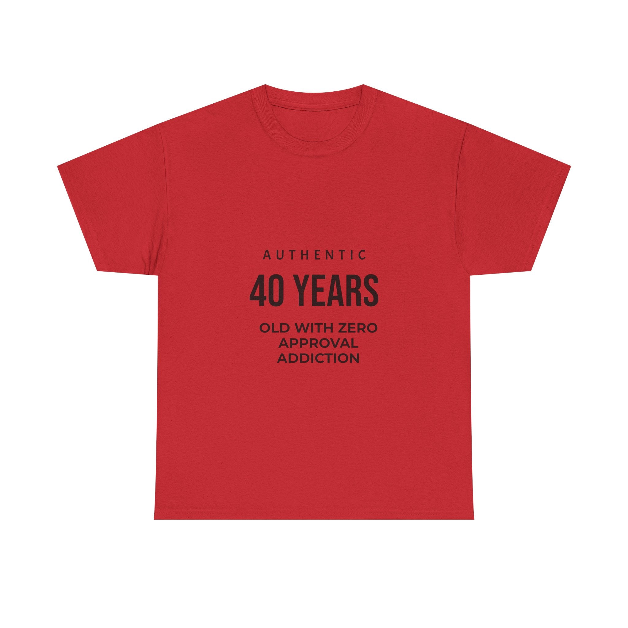 40 Years Old With Zero Approval Addiction T-Shirt — Funny 40th Birthday Tee