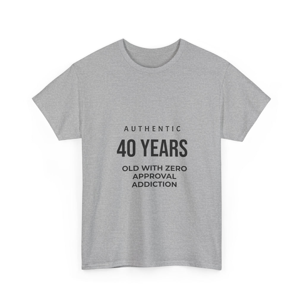 40 Years Old With Zero Approval Addiction T-Shirt — Funny 40th Birthday Tee