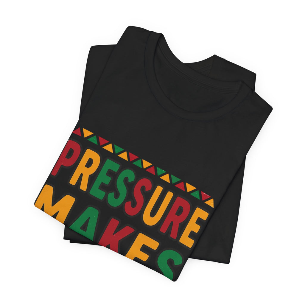 Pressure Makes Legends T-Shirt | Juneteenth Pan-African Colors, Freedom Message