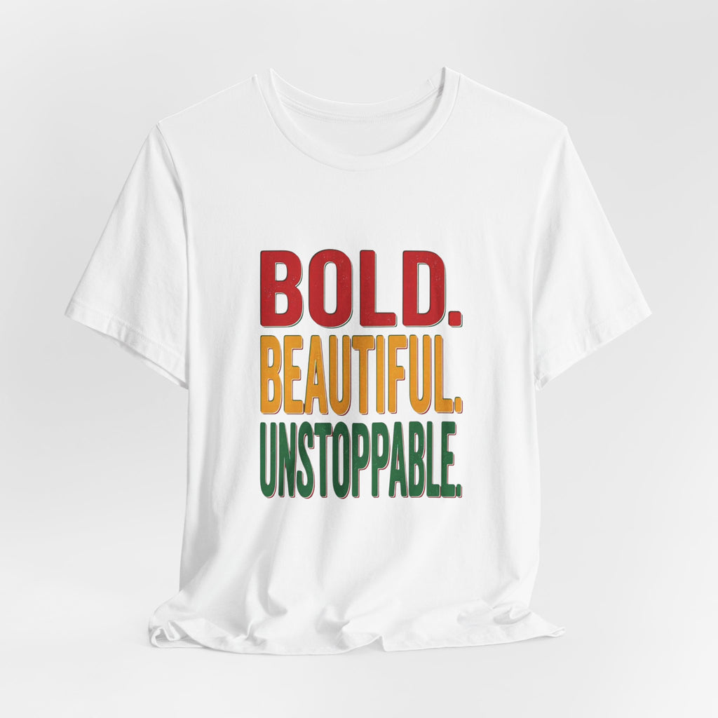 Bold Beautiful Unstoppable T-Shirt | Juneteenth Pan-African Freedom Tee