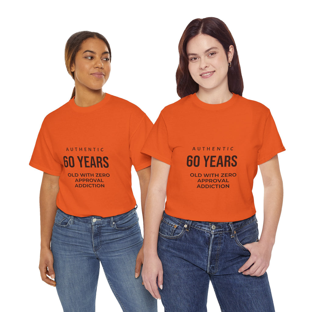 60 Years Old With Zero Approval Addiction T-Shirt