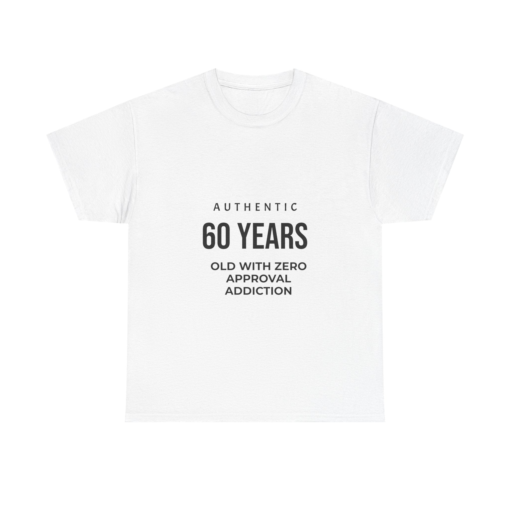 60 Years Old With Zero Approval Addiction T-Shirt