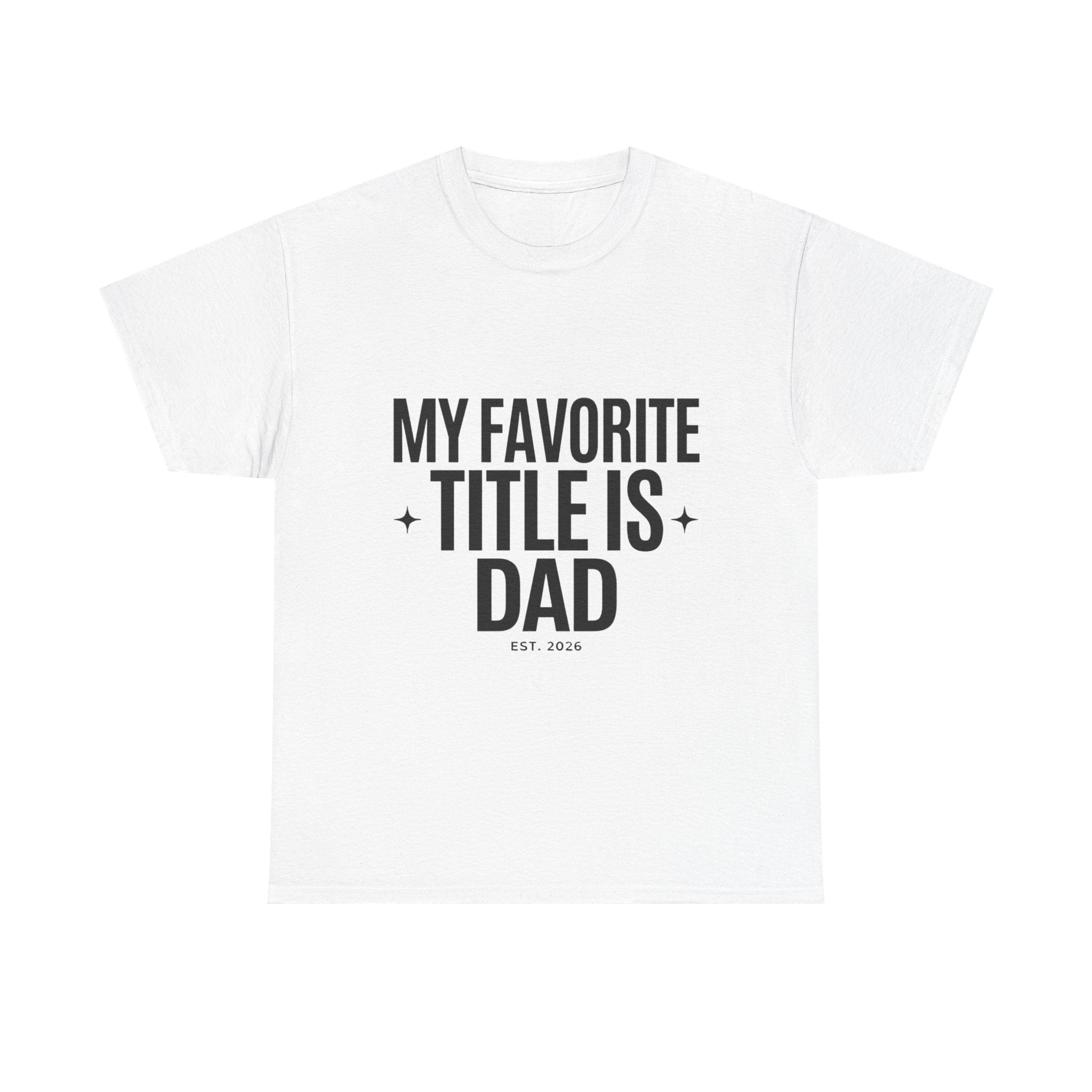 Dad T-Shirt — "My Favorite Title Is Dad" Father's Day Tee