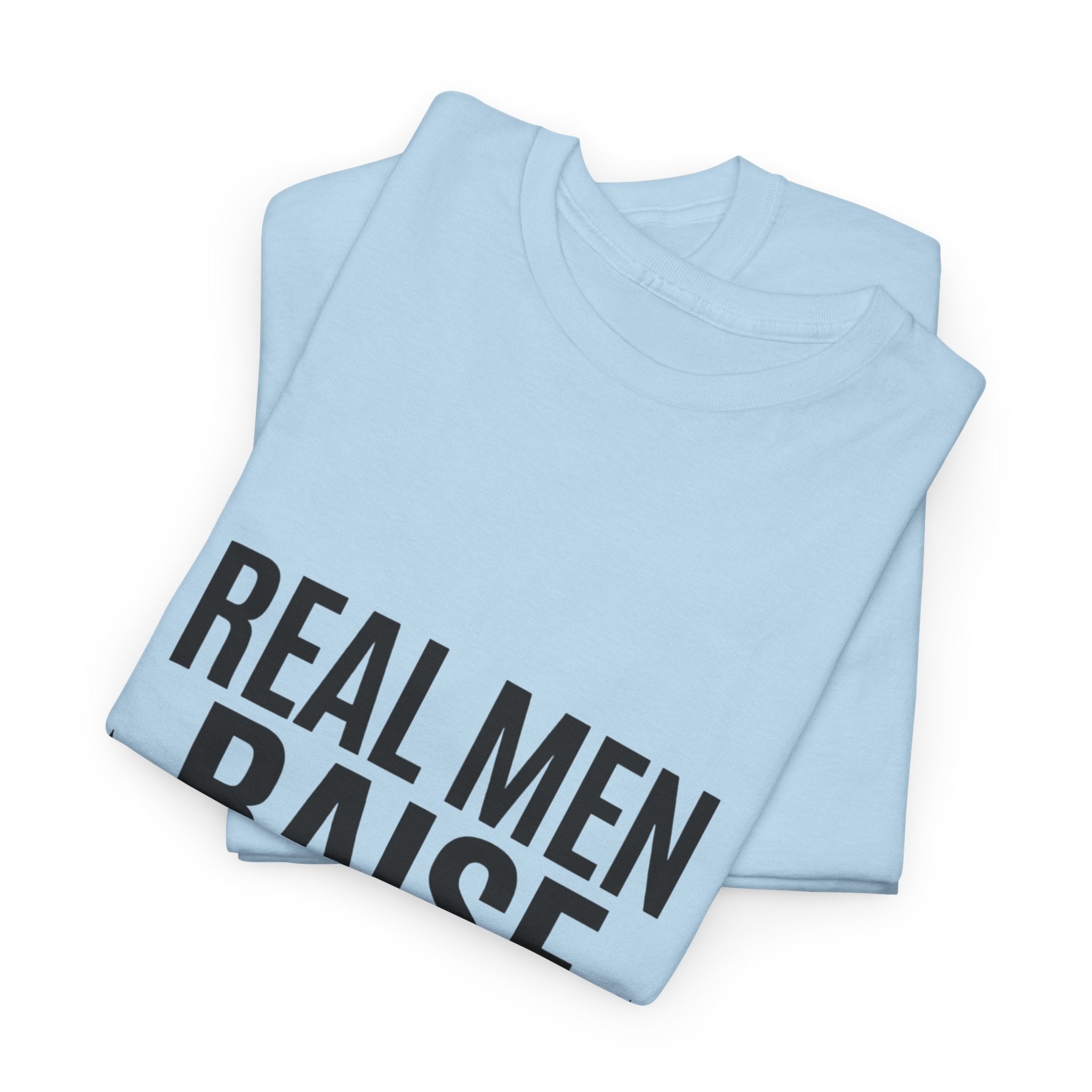 Real Men Raise Kids T-Shirt — Fatherhood Dad Pride Tee