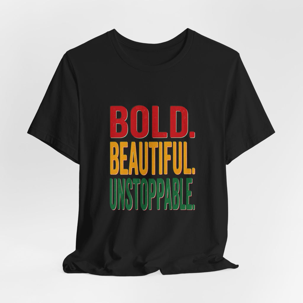 Bold Beautiful Unstoppable T-Shirt | Juneteenth Pan-African Freedom Tee