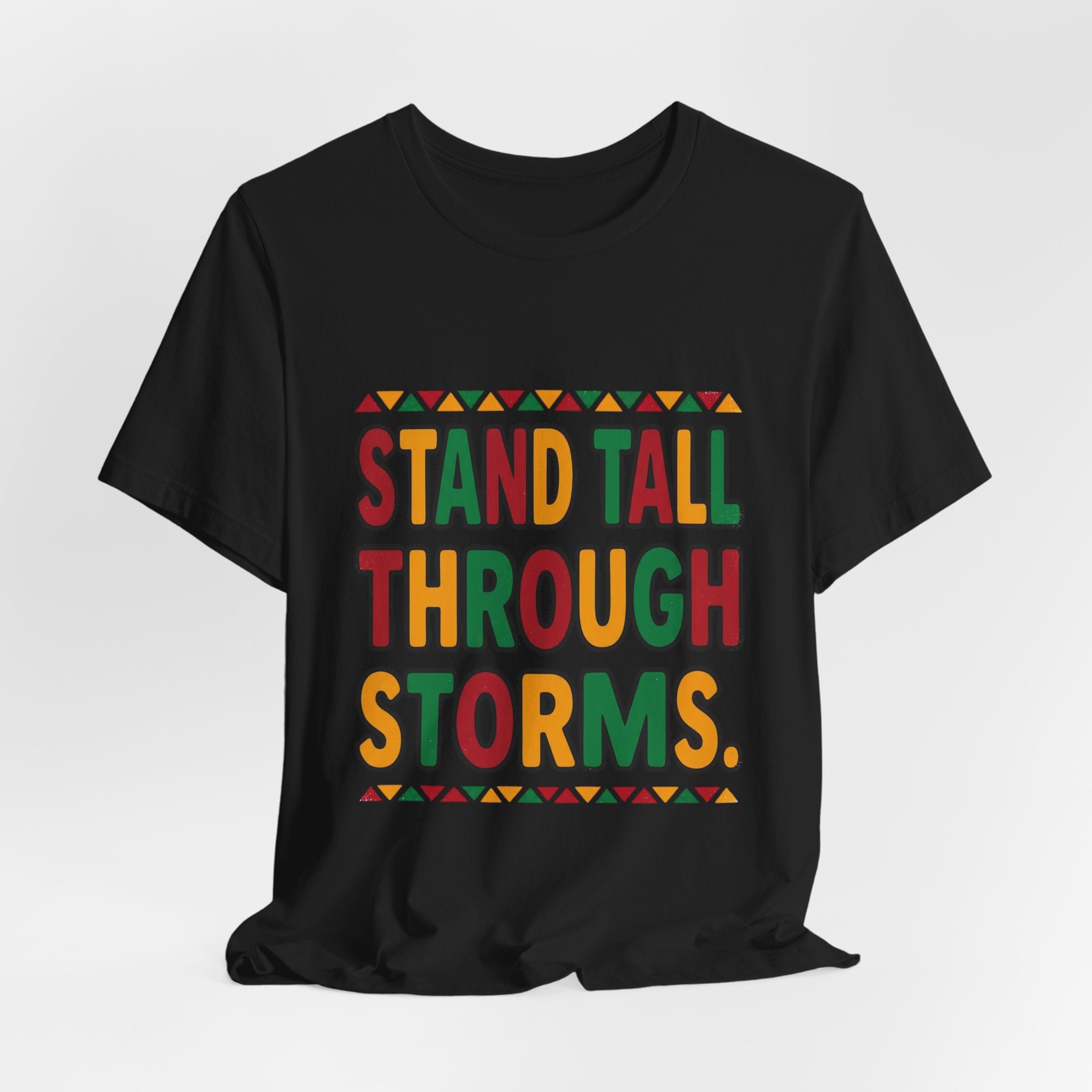 Stand Tall Through Storms T-Shirt | Juneteenth Pan-African Colors, Freedom Message