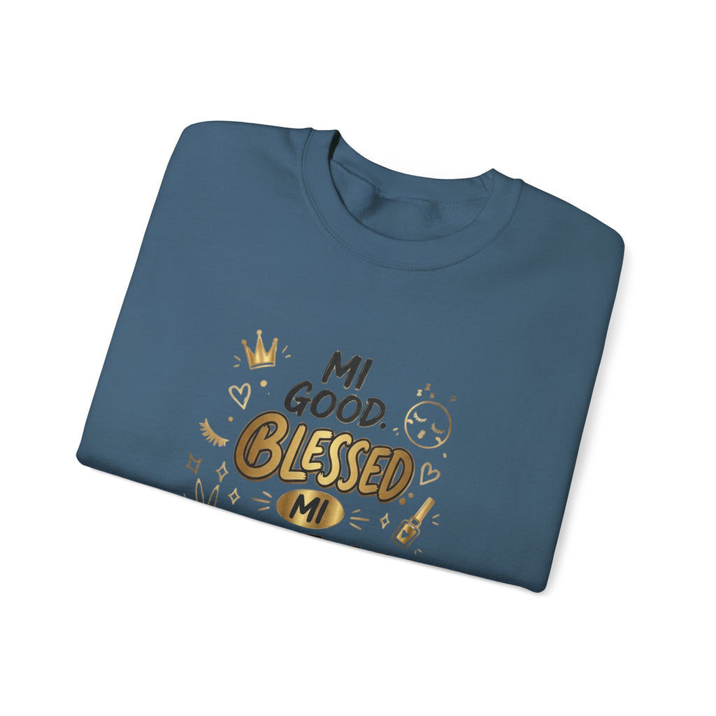 Mi Blessed Sweatshirt — "Mi Good. Blessed. Mi Unbothered." Graphic Crewneck