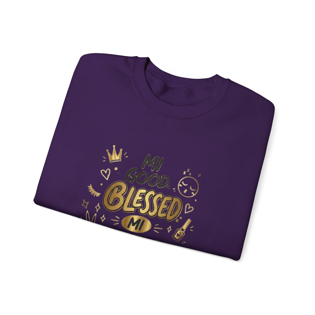 Mi Blessed Sweatshirt — "Mi Good. Blessed. Mi Unbothered." Graphic Crewneck