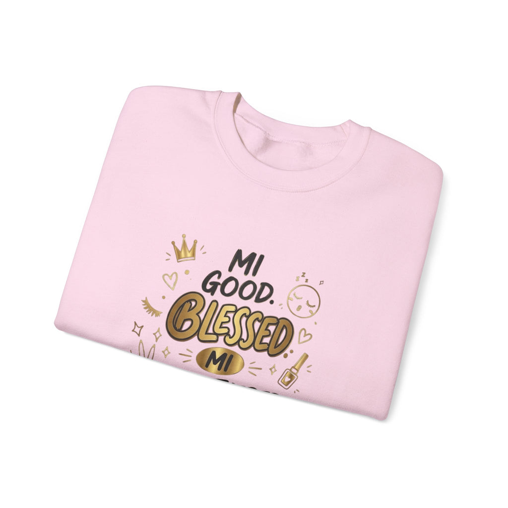 Mi Blessed Sweatshirt — "Mi Good. Blessed. Mi Unbothered." Graphic Crewneck