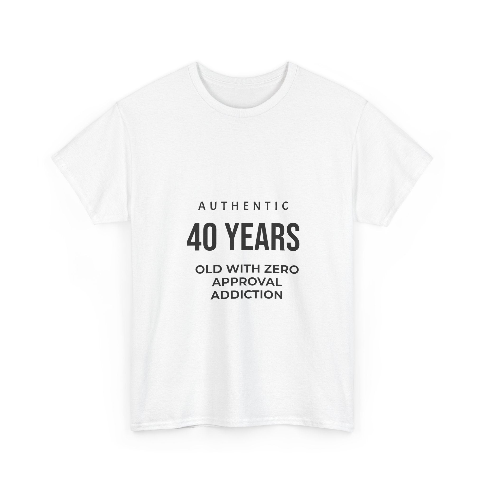 40 Years Old With Zero Approval Addiction T-Shirt — Funny 40th Birthday Tee