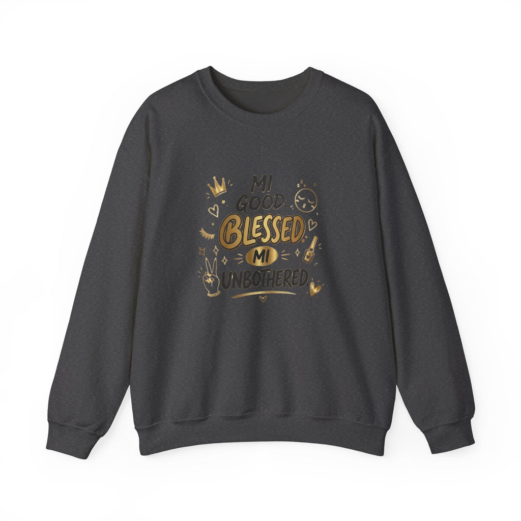 Mi Blessed Sweatshirt — "Mi Good. Blessed. Mi Unbothered." Graphic Crewneck