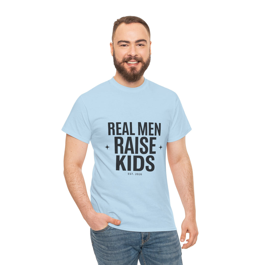 Real Men Raise Kids T-Shirt — Fatherhood Dad Pride Tee