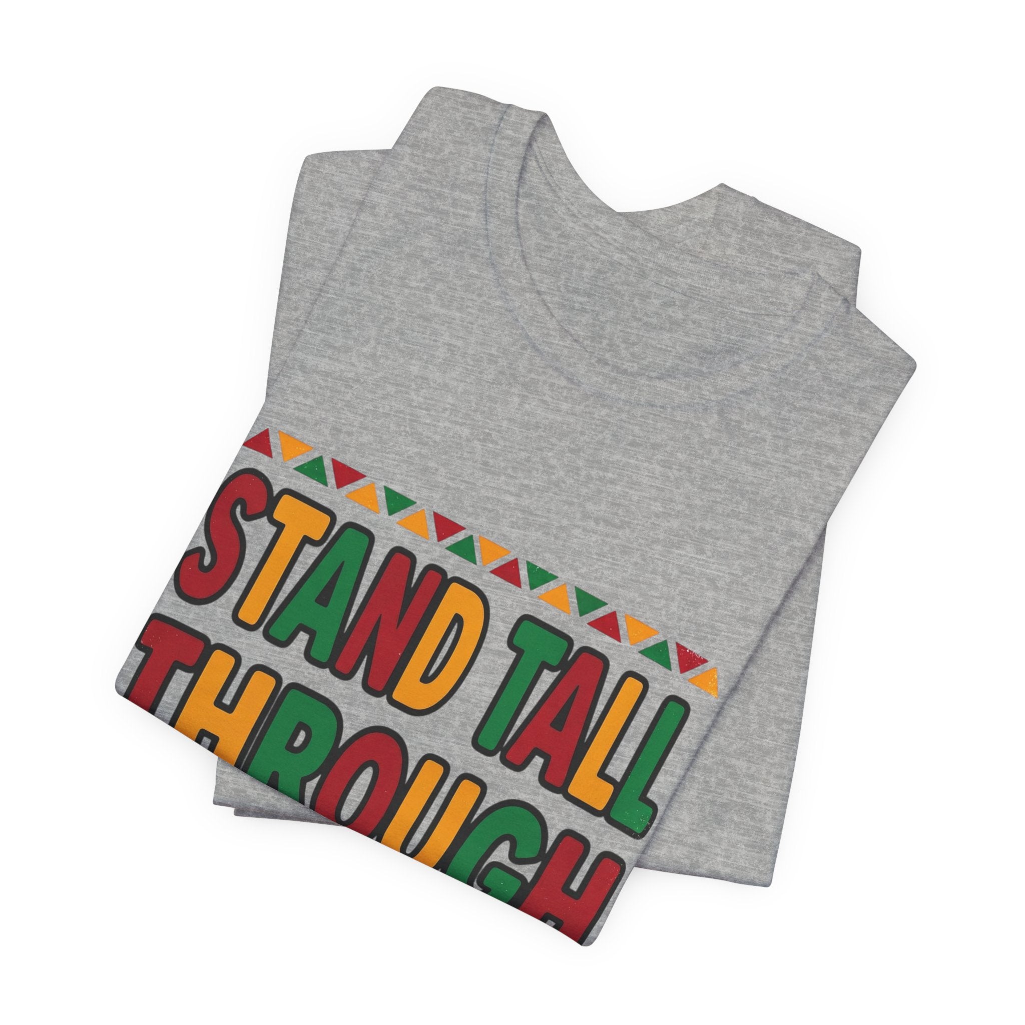 Stand Tall Through Storms T-Shirt | Juneteenth Pan-African Colors, Freedom Message