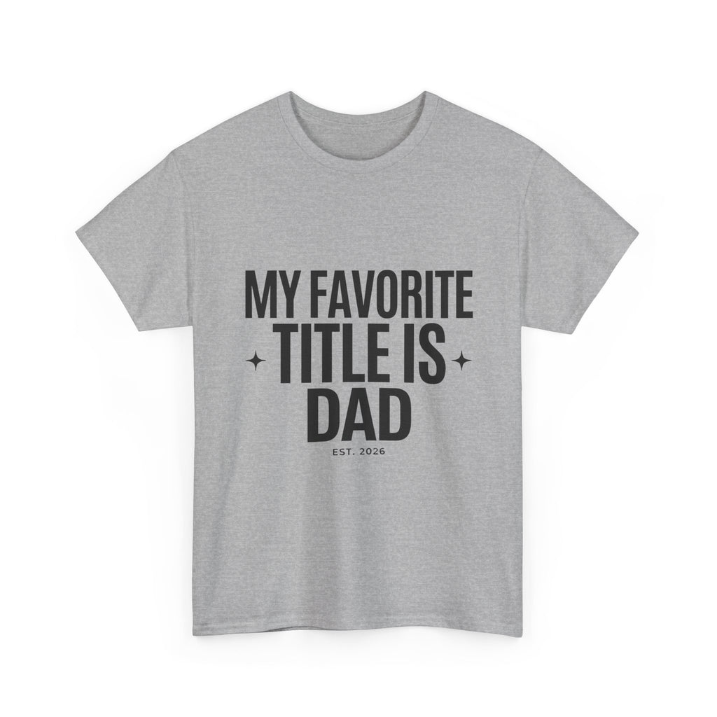 Dad T-Shirt — "My Favorite Title Is Dad" Father's Day Tee