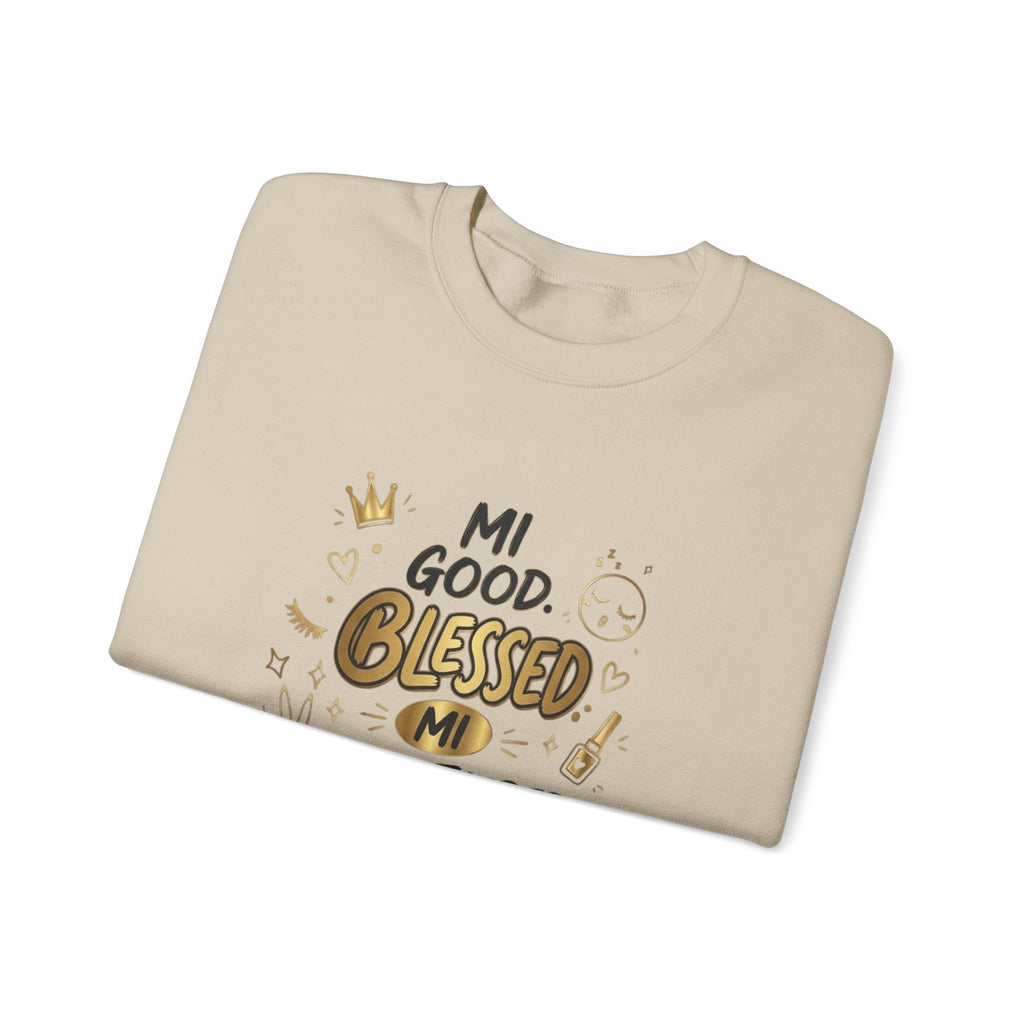 Mi Blessed Sweatshirt — "Mi Good. Blessed. Mi Unbothered." Graphic Crewneck