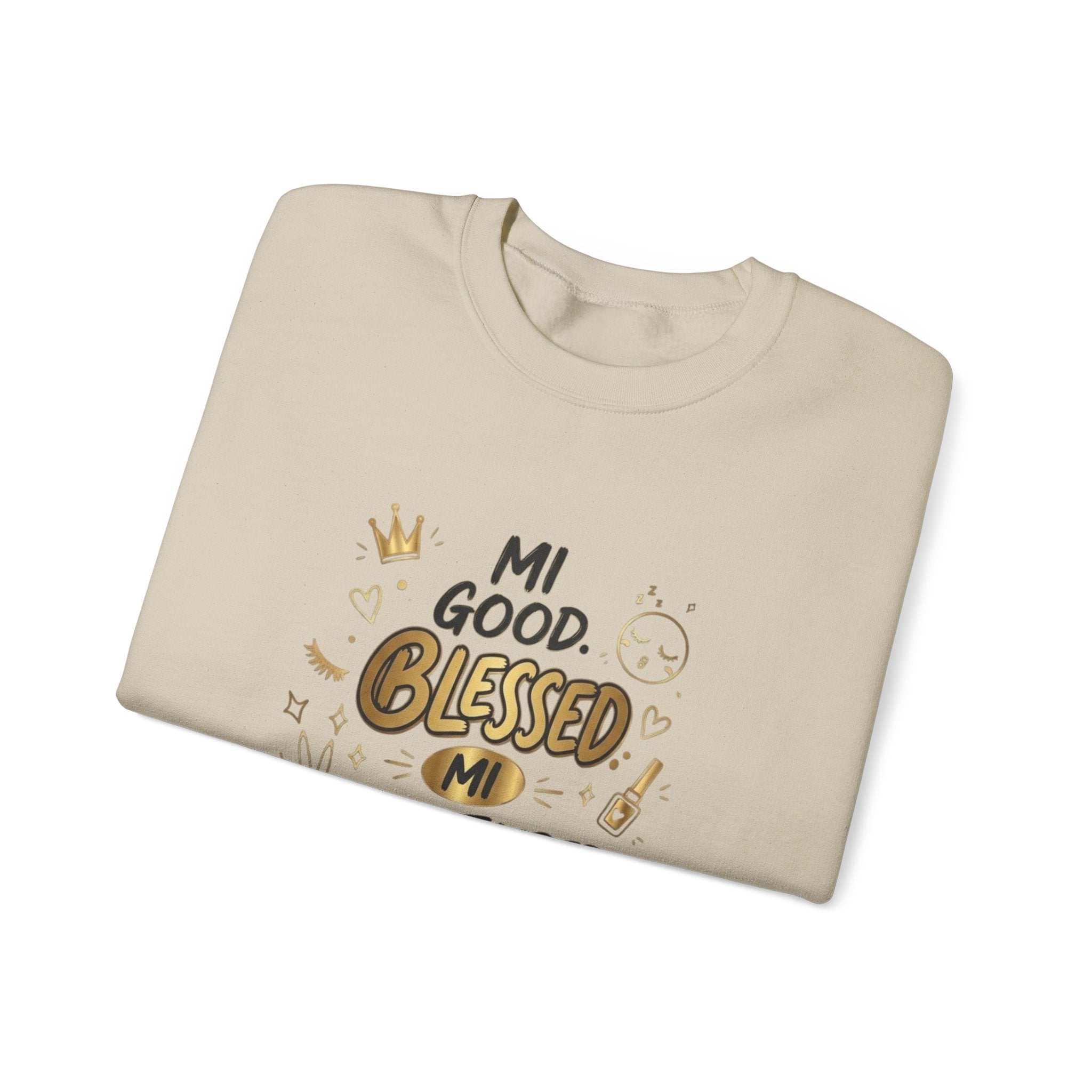 Mi Blessed Sweatshirt — "Mi Good. Blessed. Mi Unbothered." Graphic Crewneck