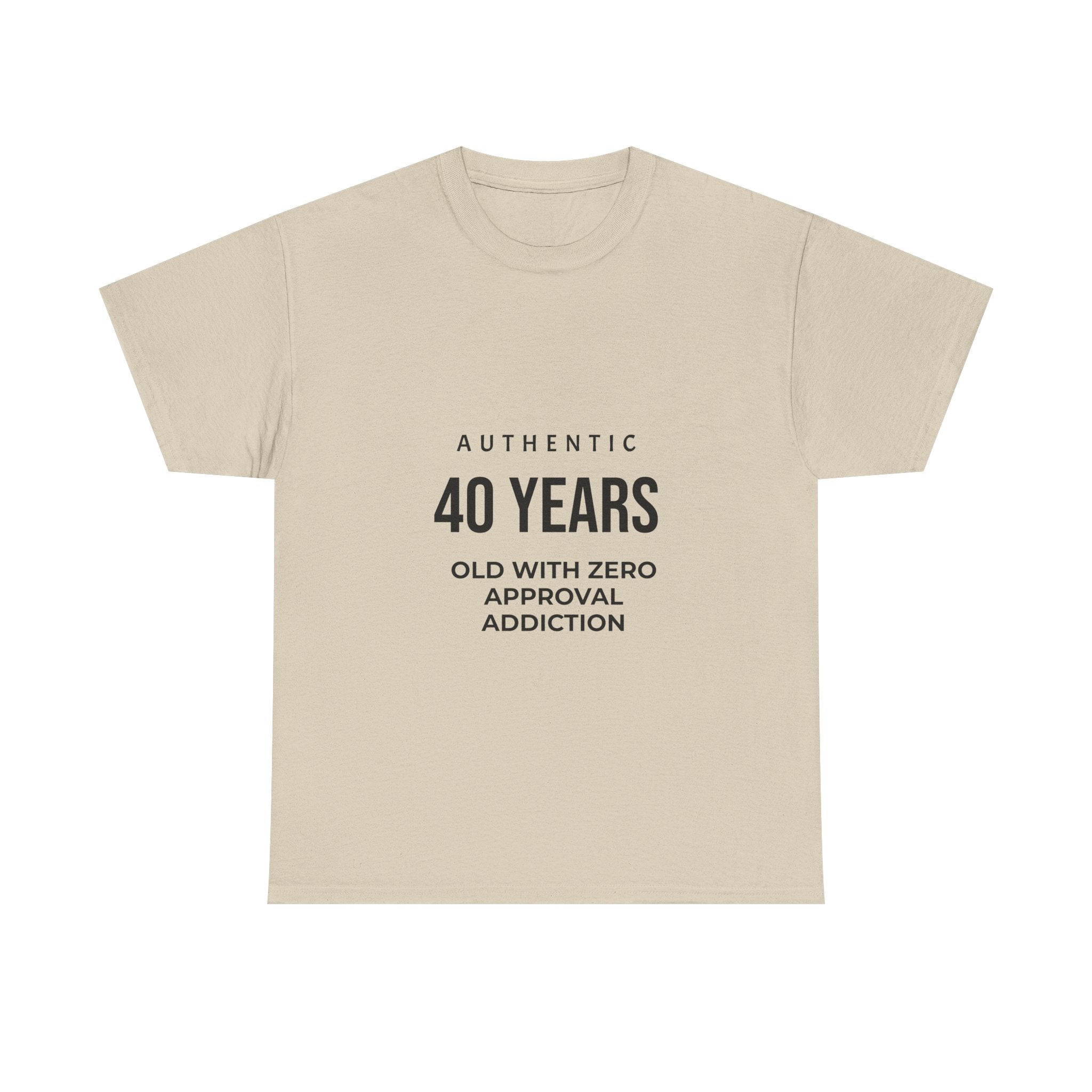 40 Years Old With Zero Approval Addiction T-Shirt — Funny 40th Birthday Tee