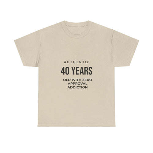 40 Years Old With Zero Approval Addiction T-Shirt — Funny 40th Birthday Tee