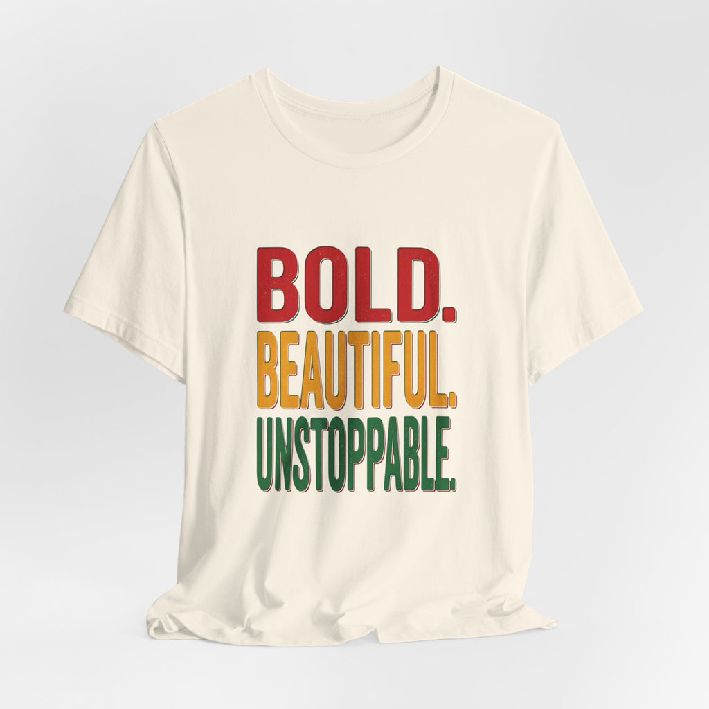 Bold Beautiful Unstoppable T-Shirt | Juneteenth Pan-African Freedom Tee