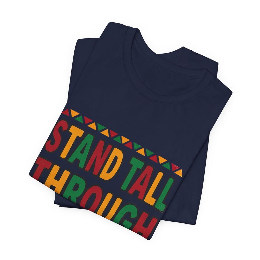 Stand Tall Through Storms T-Shirt | Juneteenth Pan-African Colors, Freedom Message