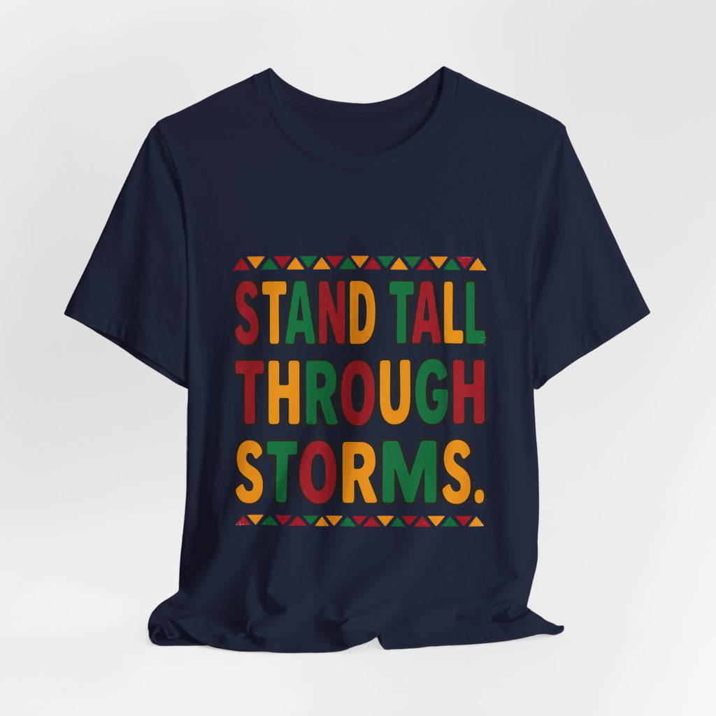 Stand Tall Through Storms T-Shirt | Juneteenth Pan-African Colors, Freedom Message