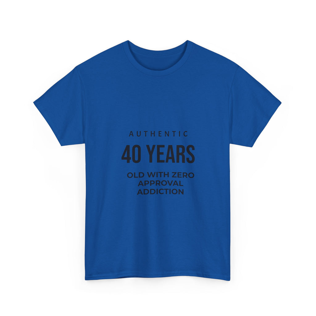 40 Years Old With Zero Approval Addiction T-Shirt — Funny 40th Birthday Tee