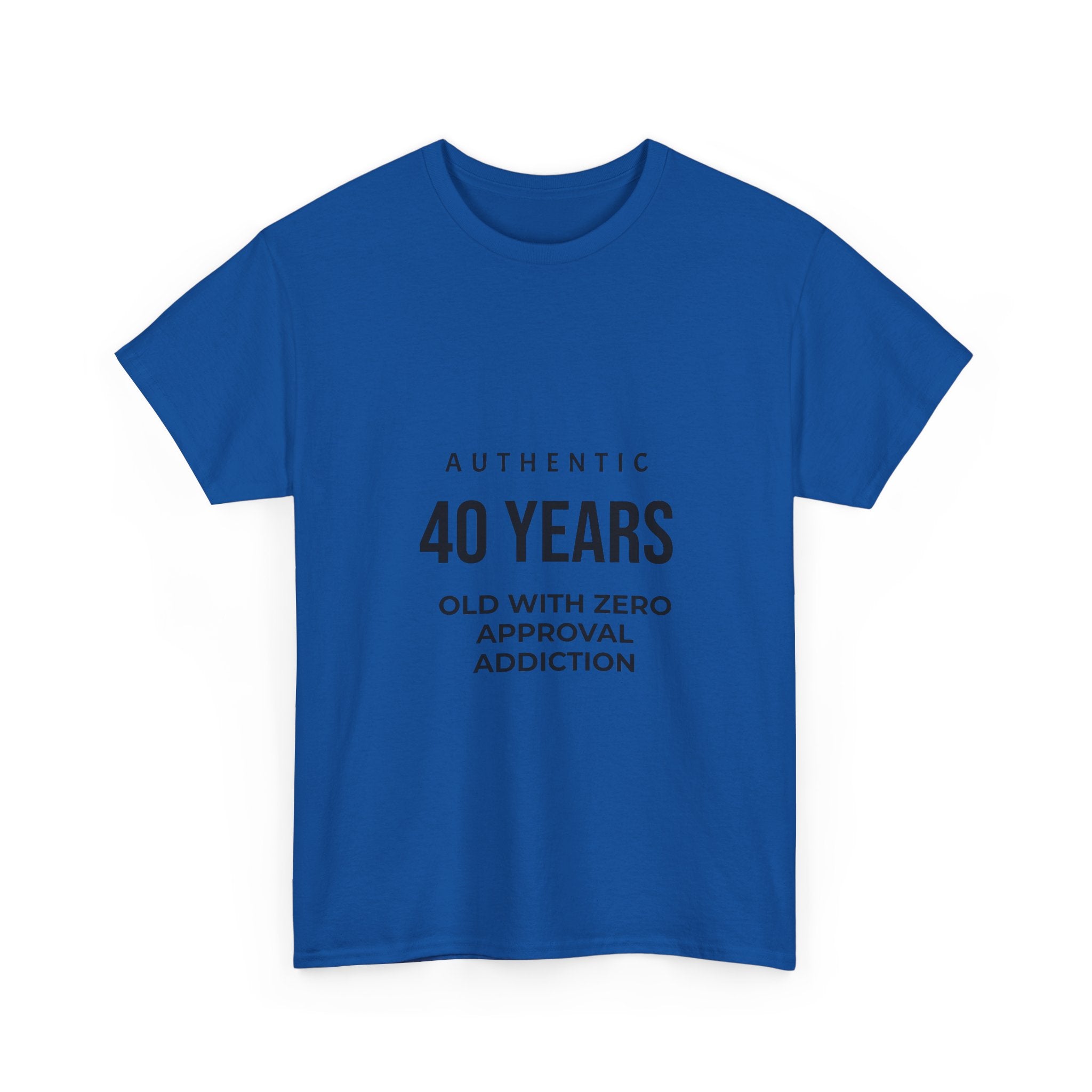 40 Years Old With Zero Approval Addiction T-Shirt — Funny 40th Birthday Tee