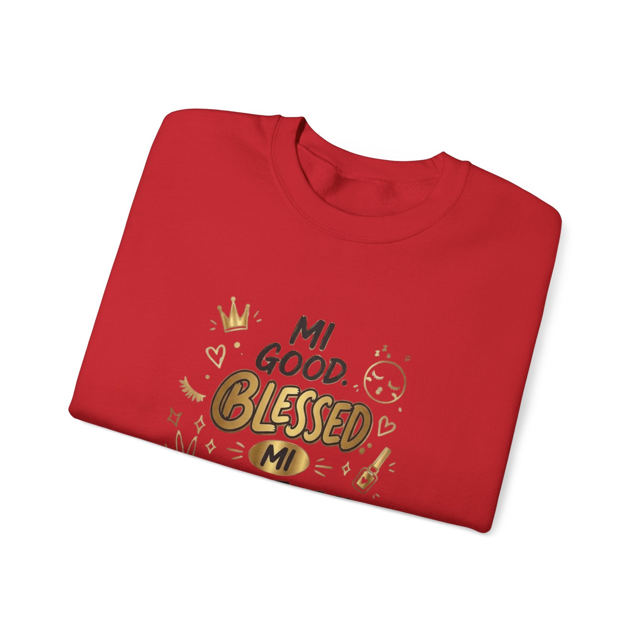 Mi Blessed Sweatshirt — "Mi Good. Blessed. Mi Unbothered." Graphic Crewneck