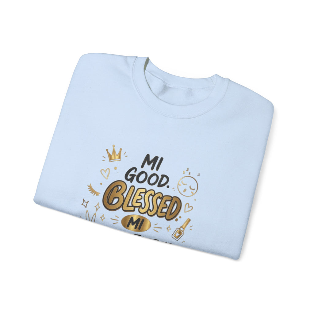 Mi Blessed Sweatshirt — "Mi Good. Blessed. Mi Unbothered." Graphic Crewneck