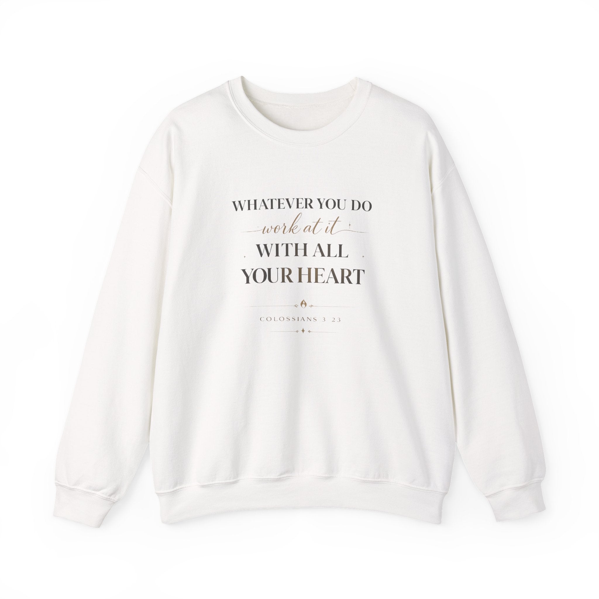 Inspirational Crewneck Sweatshirt — "Whatever You Do, Work at It with All Your Heart"