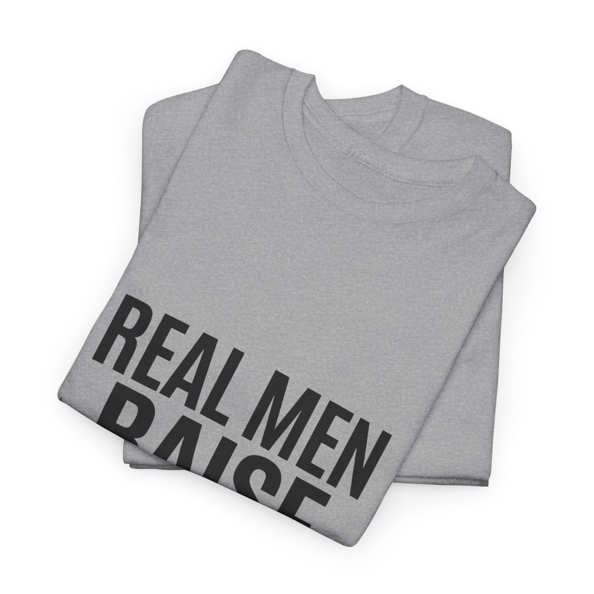 Real Men Raise Kids T-Shirt — Fatherhood Dad Pride Tee