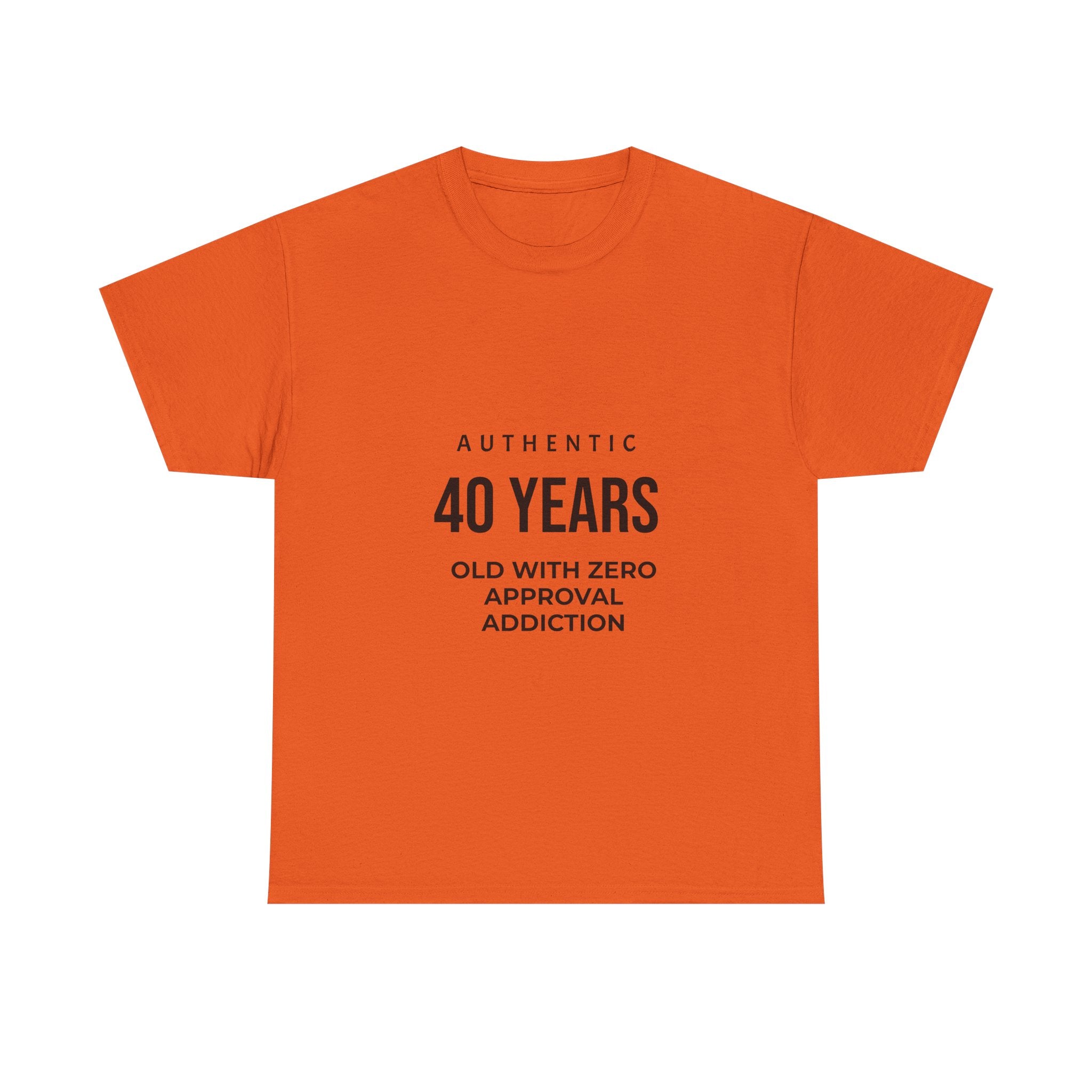 40 Years Old With Zero Approval Addiction T-Shirt — Funny 40th Birthday Tee