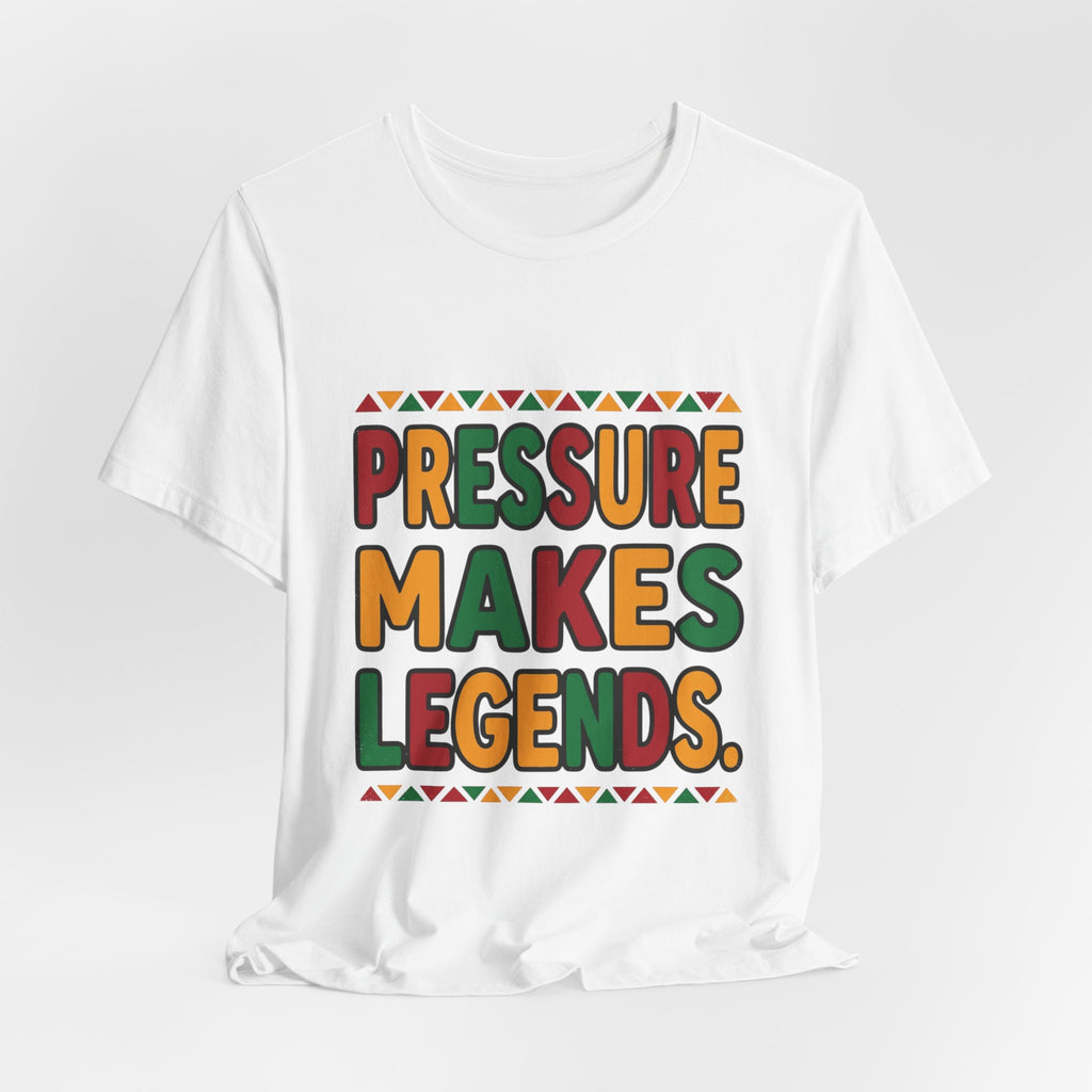 Pressure Makes Legends T-Shirt | Juneteenth Pan-African Colors, Freedom Message