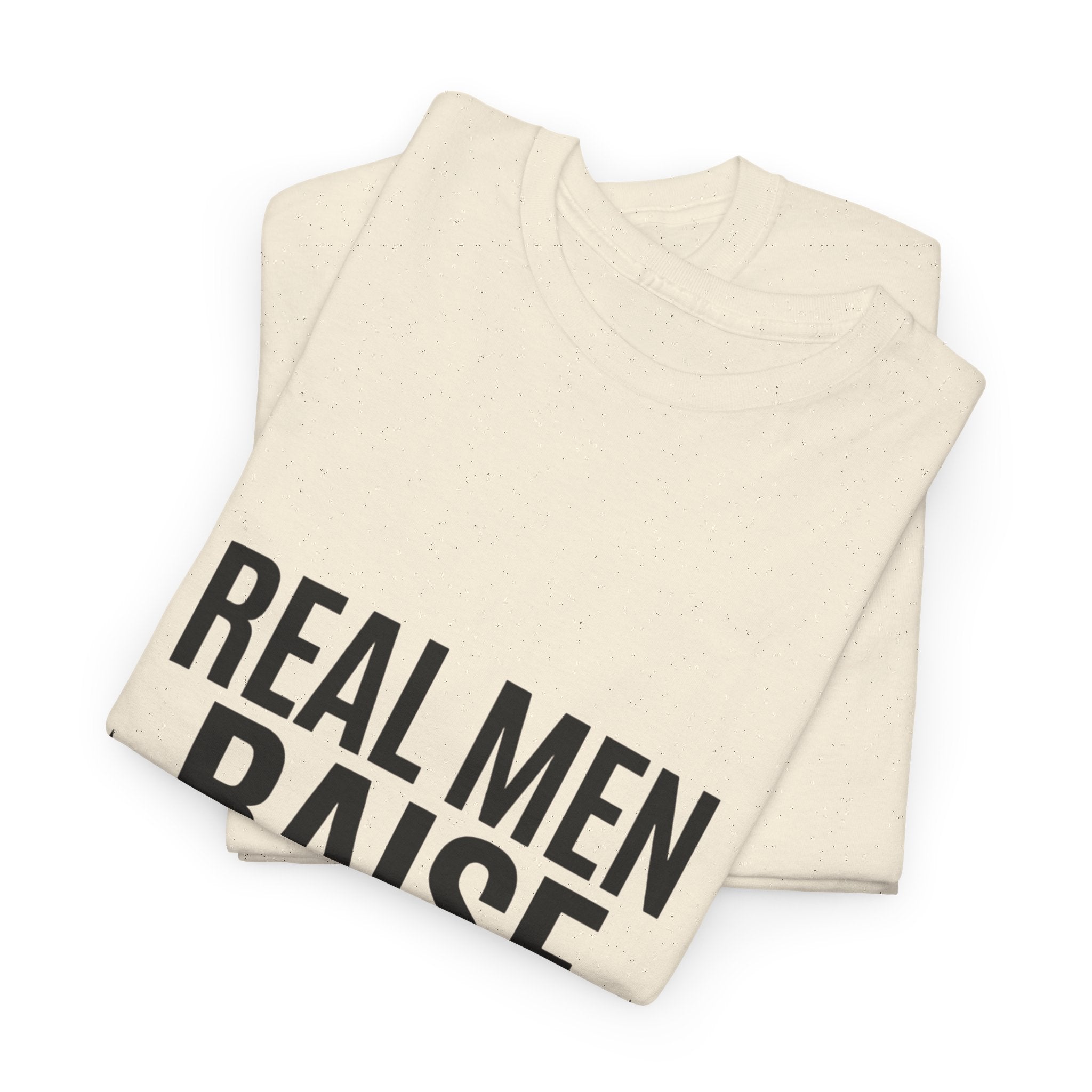 Real Men Raise Kids T-Shirt — Fatherhood Dad Pride Tee