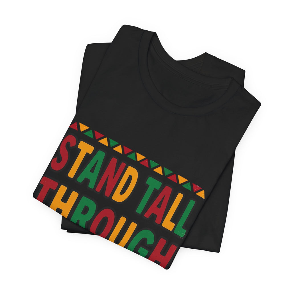 Stand Tall Through Storms T-Shirt | Juneteenth Pan-African Colors, Freedom Message