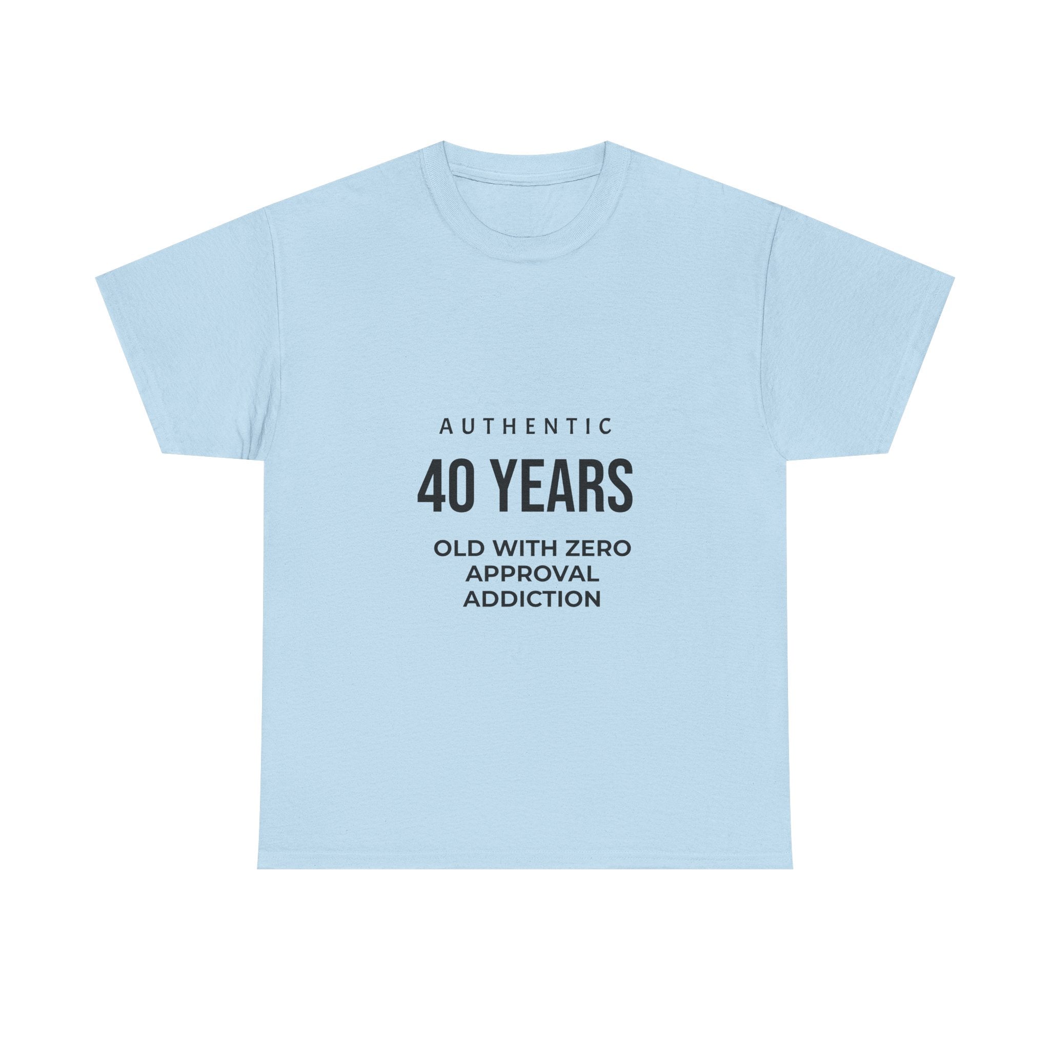 40 Years Old With Zero Approval Addiction T-Shirt — Funny 40th Birthday Tee