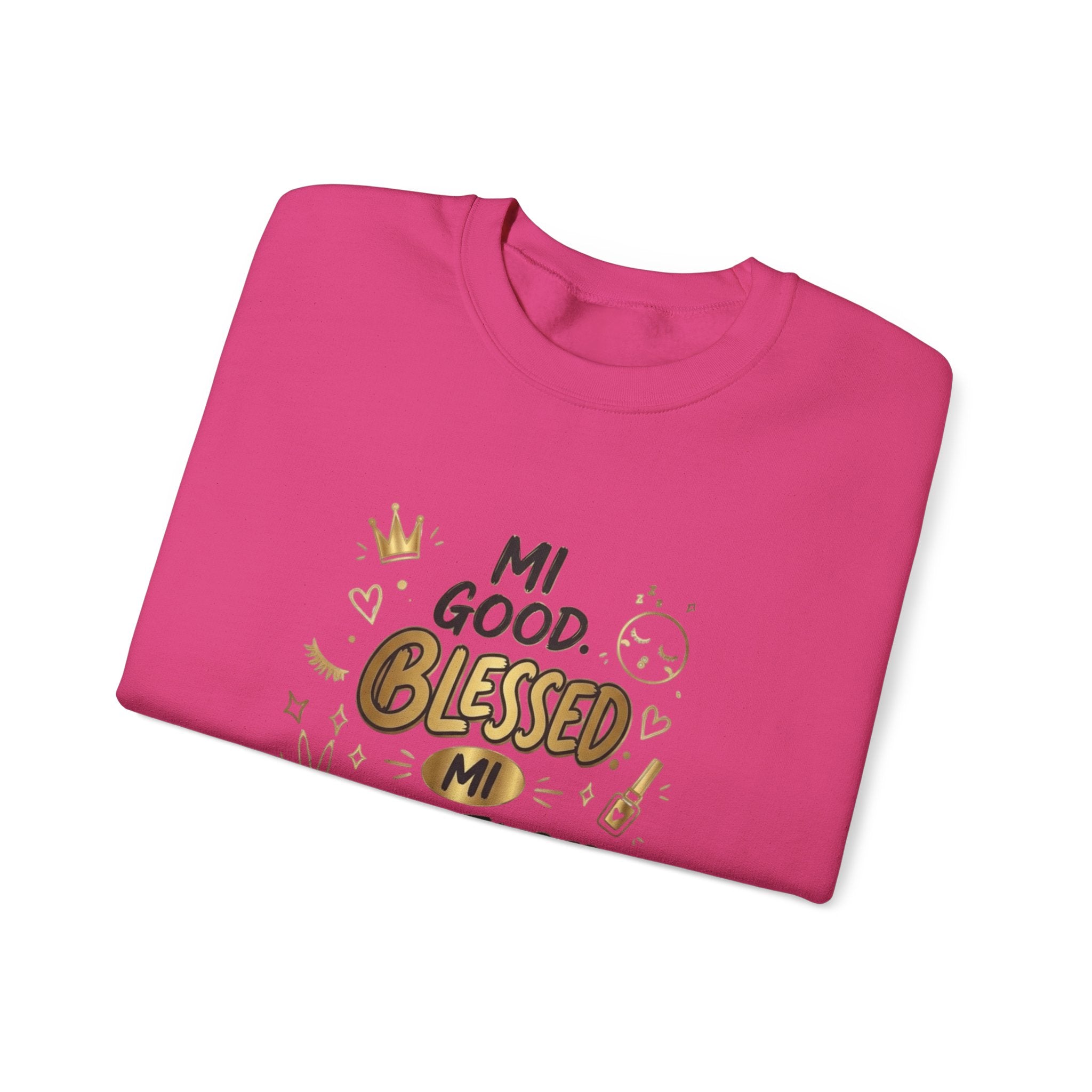 Mi Blessed Sweatshirt — "Mi Good. Blessed. Mi Unbothered." Graphic Crewneck