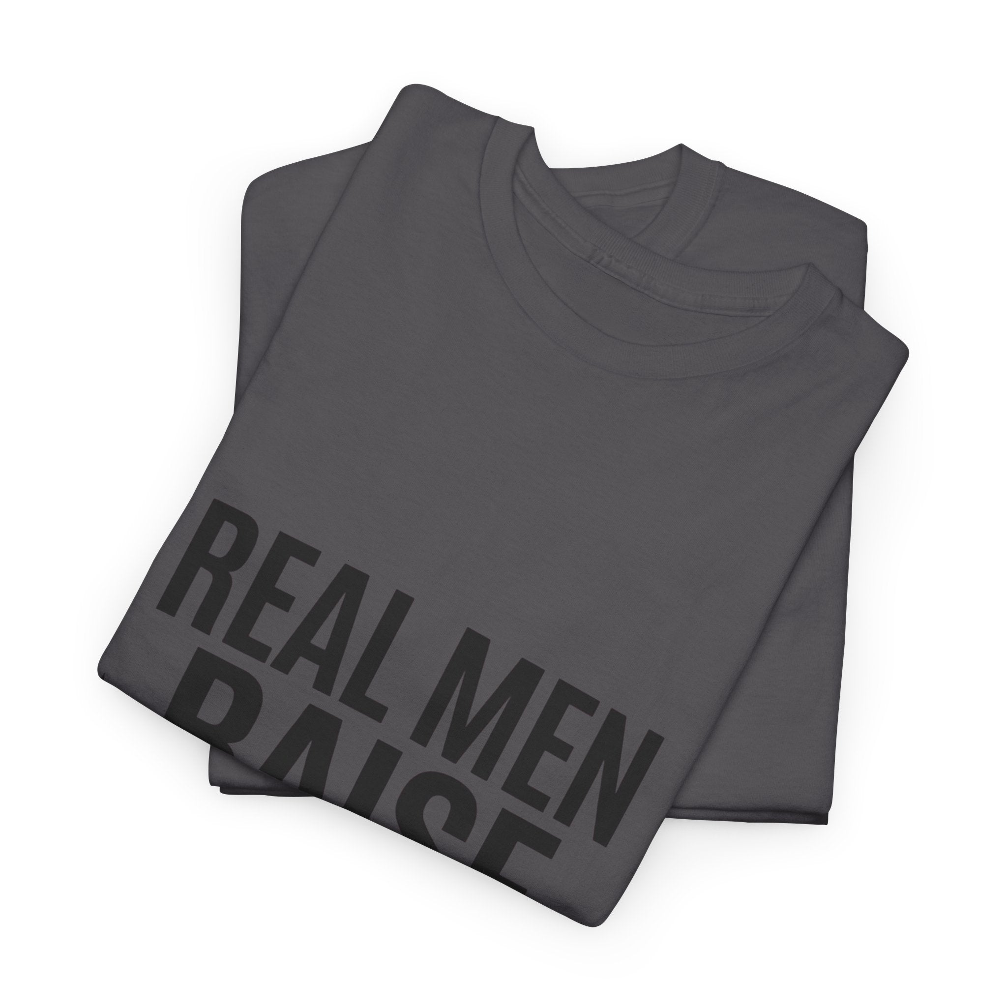 Real Men Raise Kids T-Shirt — Fatherhood Dad Pride Tee