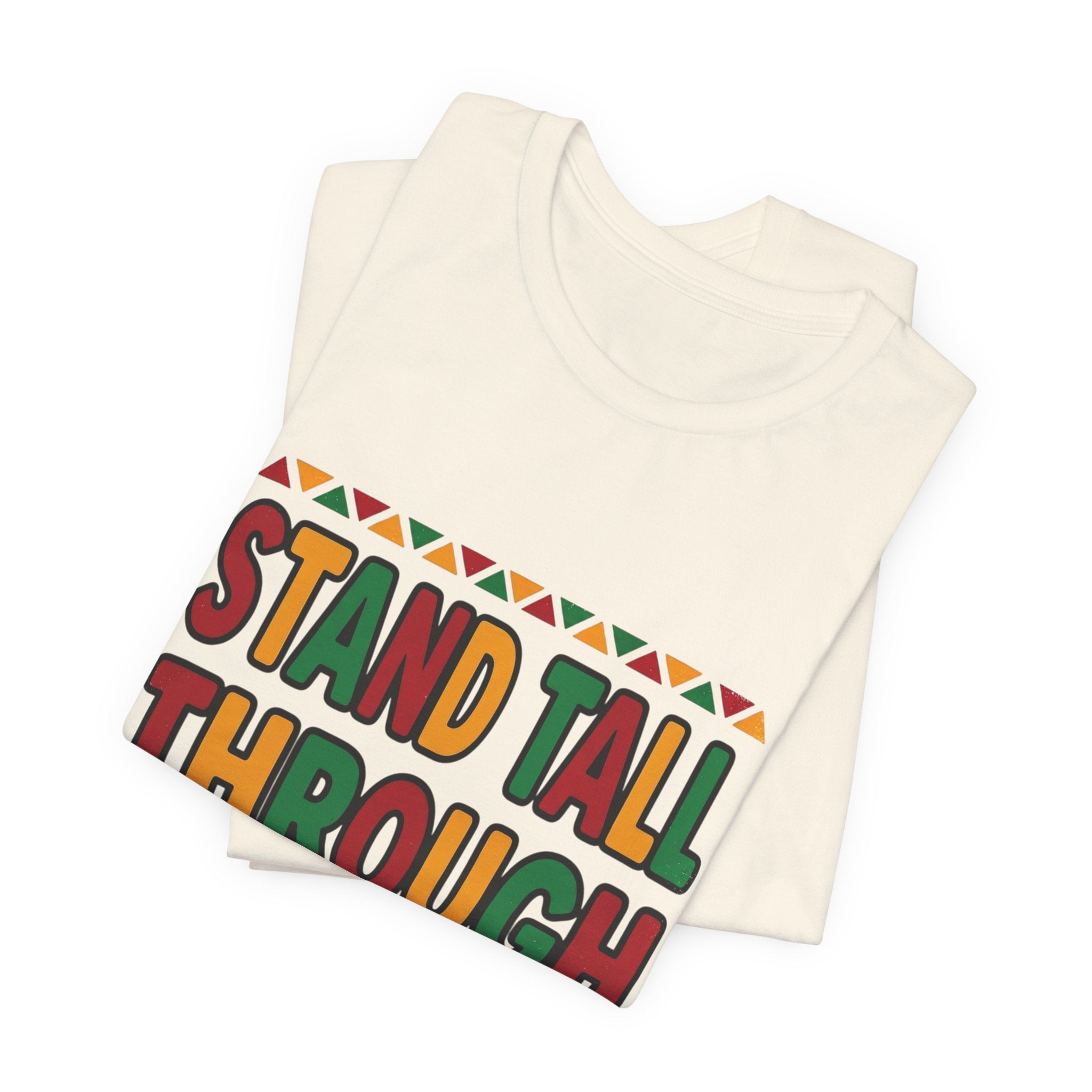 Stand Tall Through Storms T-Shirt | Juneteenth Pan-African Colors, Freedom Message