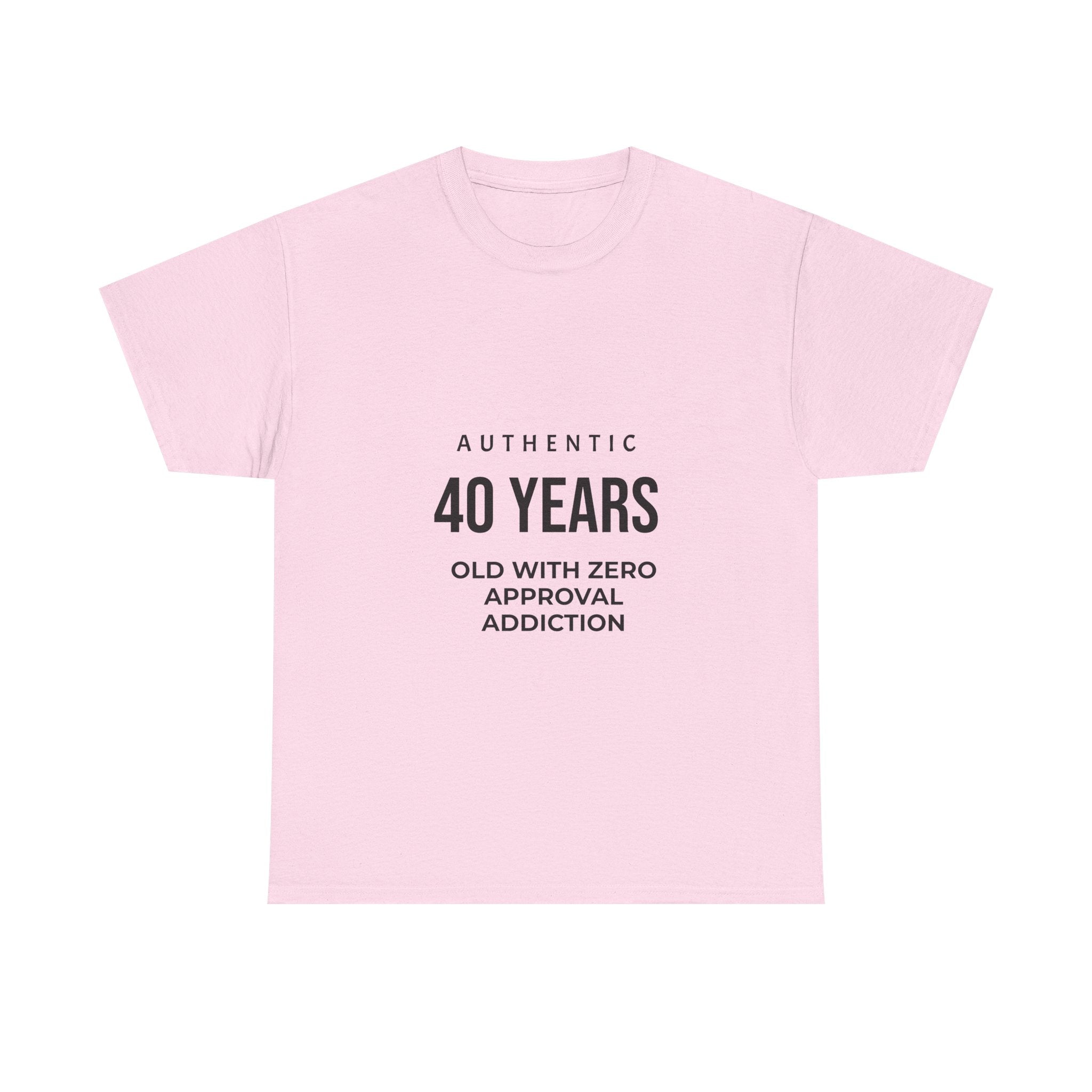 40 Years Old With Zero Approval Addiction T-Shirt — Funny 40th Birthday Tee