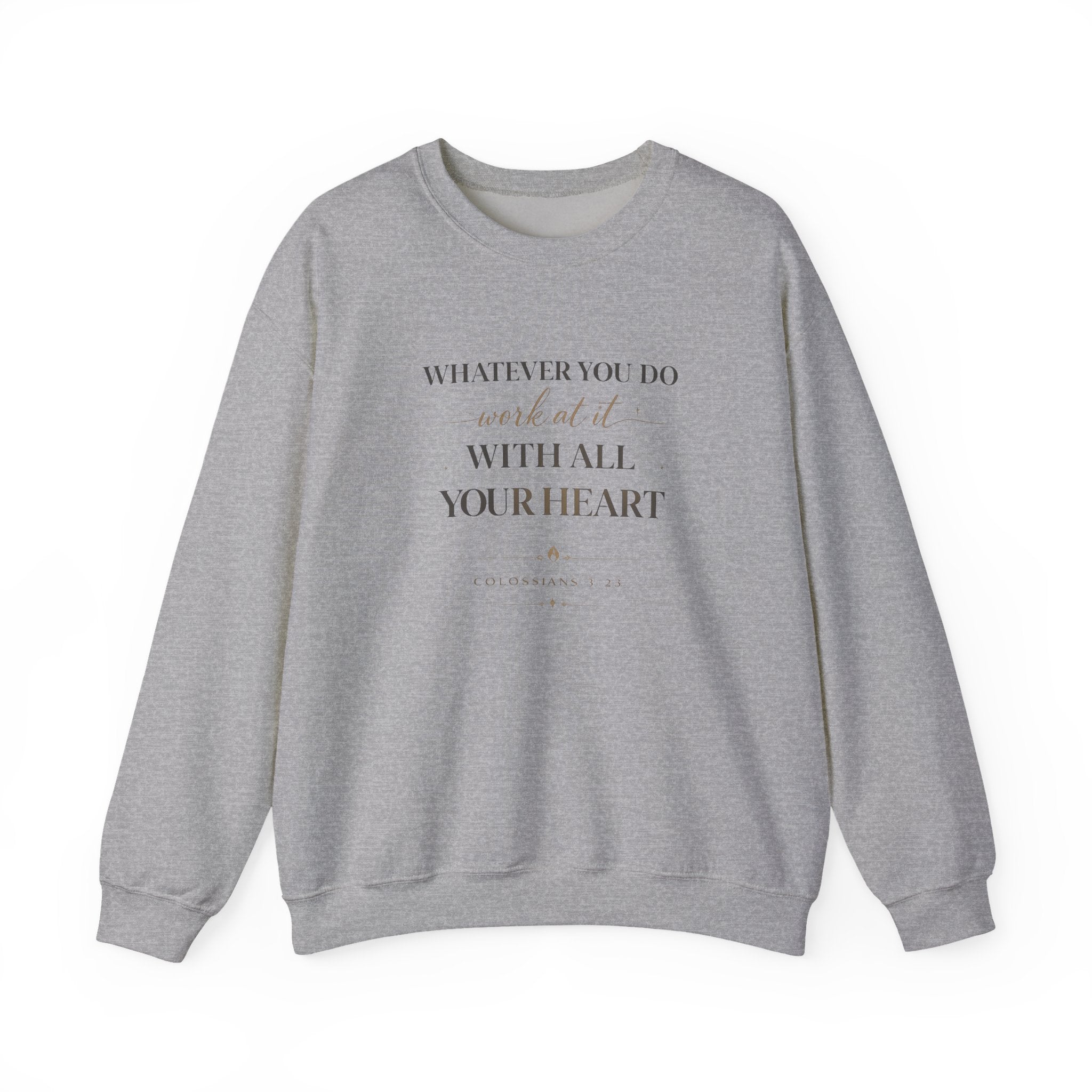 Inspirational Crewneck Sweatshirt — "Whatever You Do, Work at It with All Your Heart"