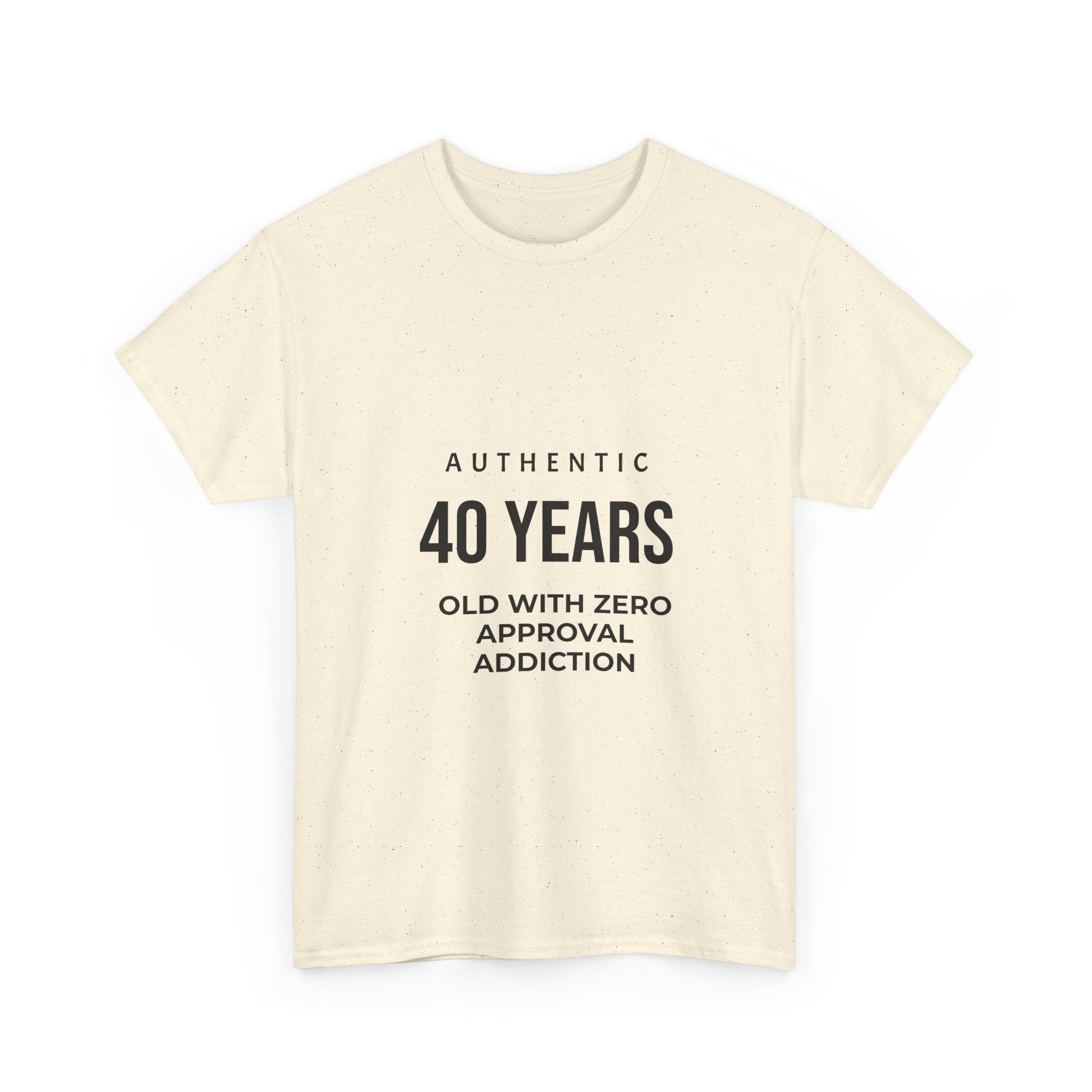 40 Years Old With Zero Approval Addiction T-Shirt — Funny 40th Birthday Tee