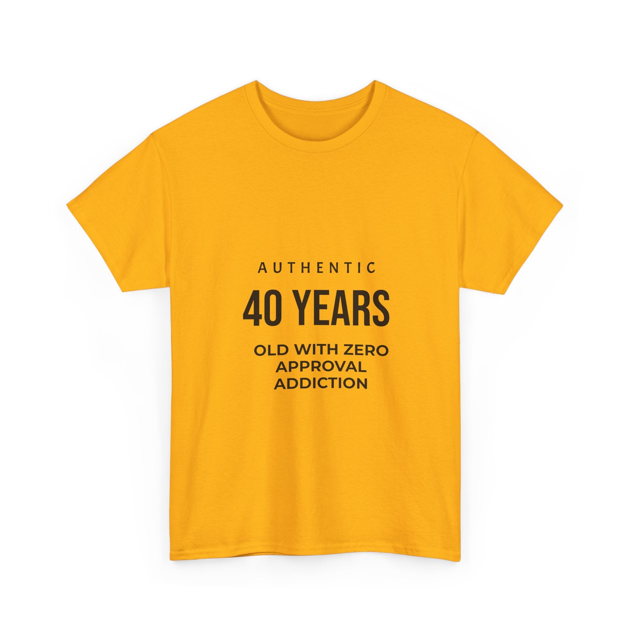 40 Years Old With Zero Approval Addiction T-Shirt — Funny 40th Birthday Tee