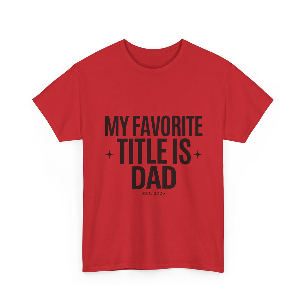Dad T-Shirt — "My Favorite Title Is Dad" Father's Day Tee