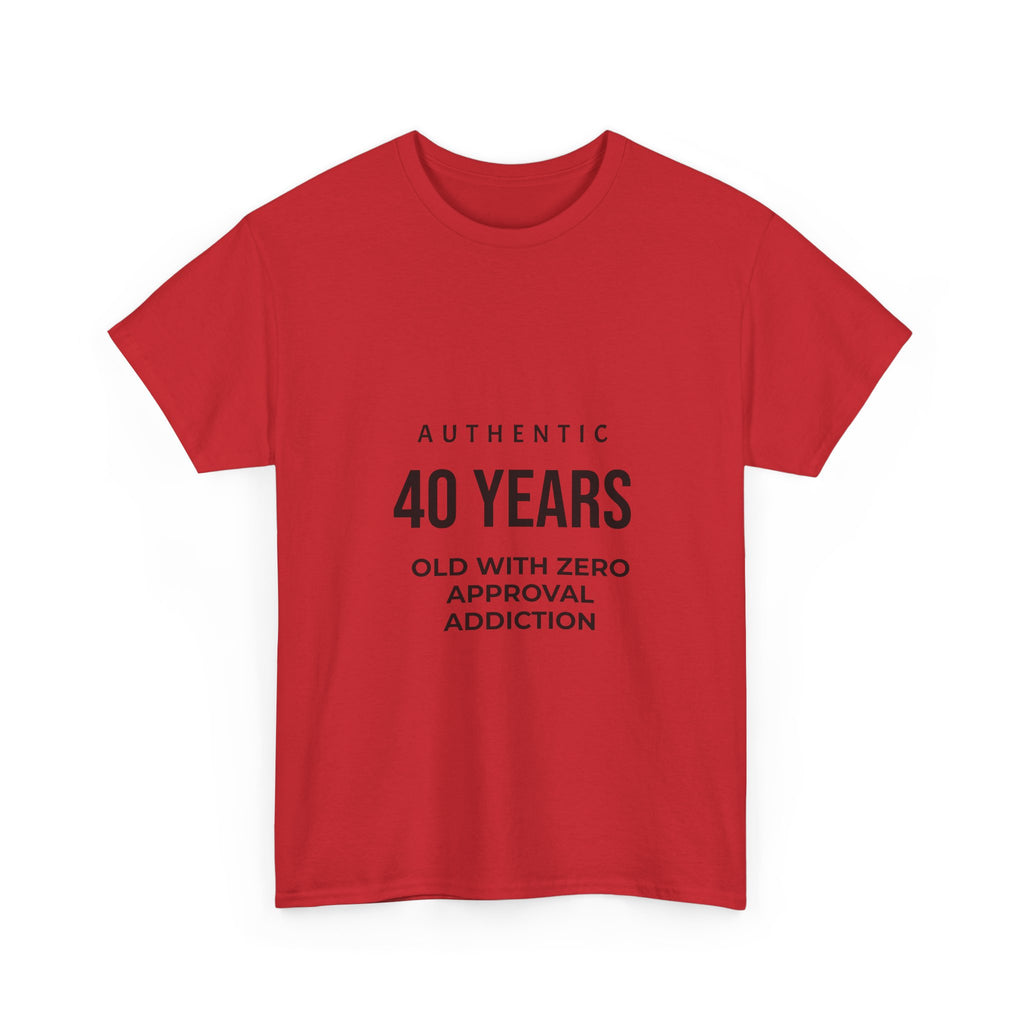 40 Years Old With Zero Approval Addiction T-Shirt — Funny 40th Birthday Tee