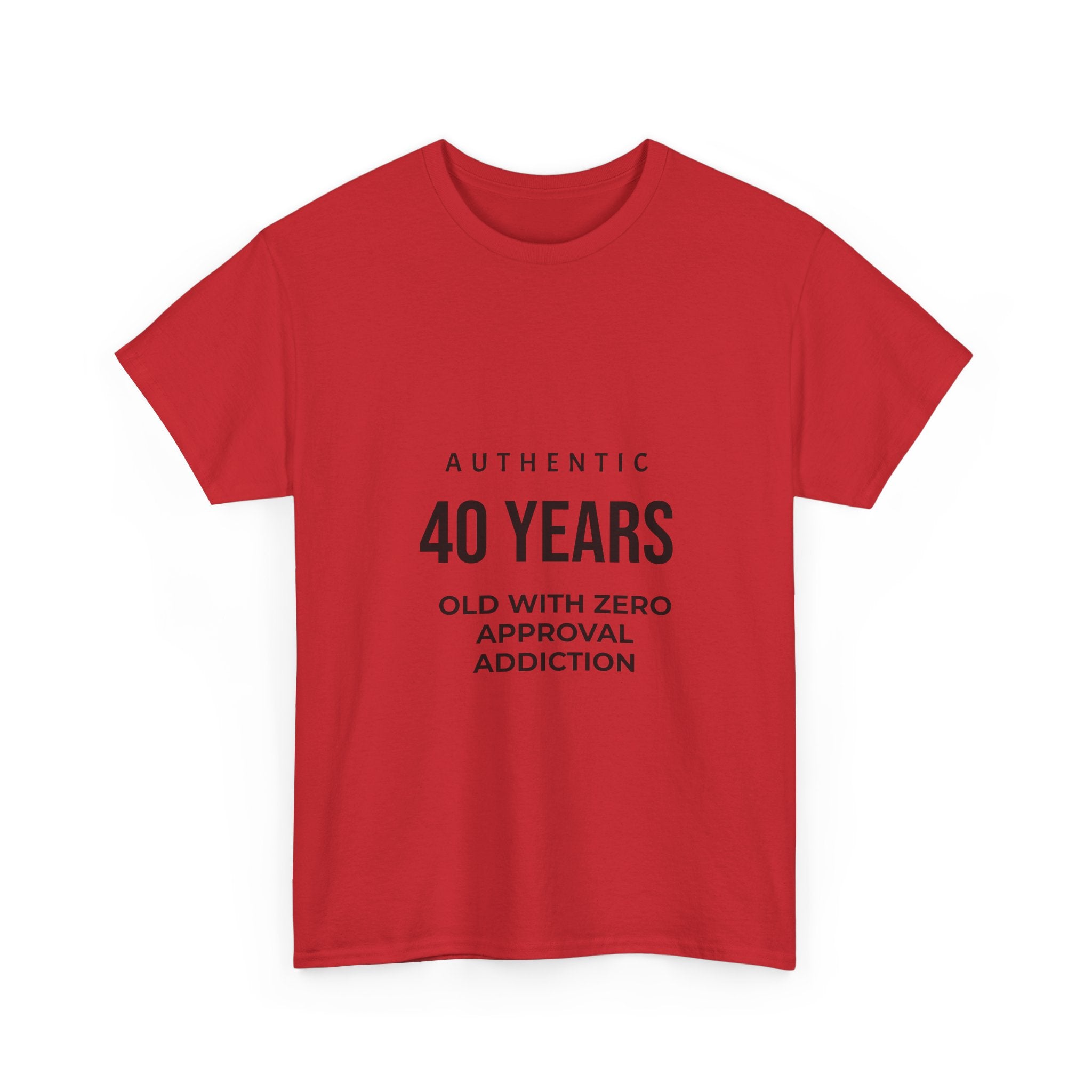 40 Years Old With Zero Approval Addiction T-Shirt — Funny 40th Birthday Tee