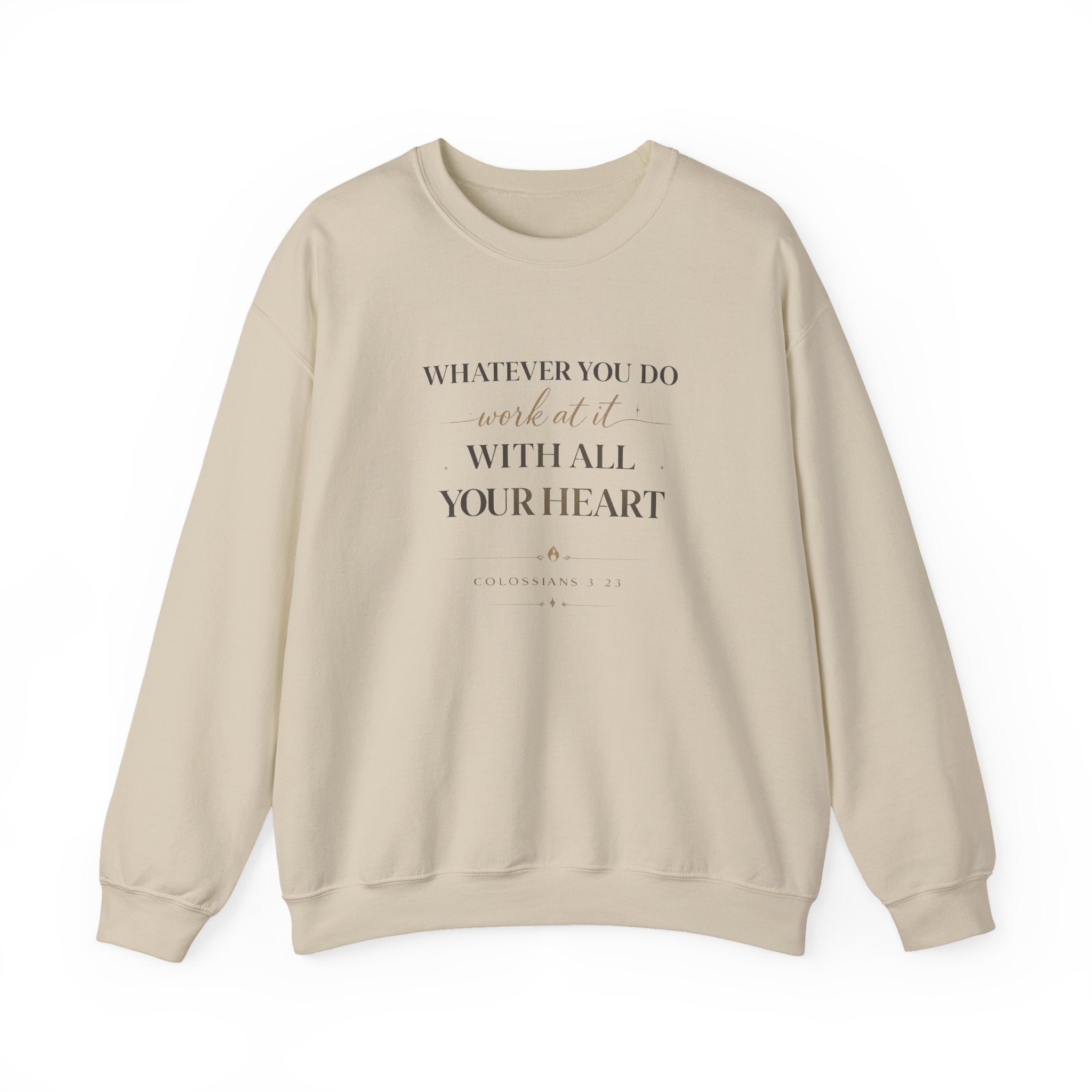 Inspirational Crewneck Sweatshirt — "Whatever You Do, Work at It with All Your Heart"