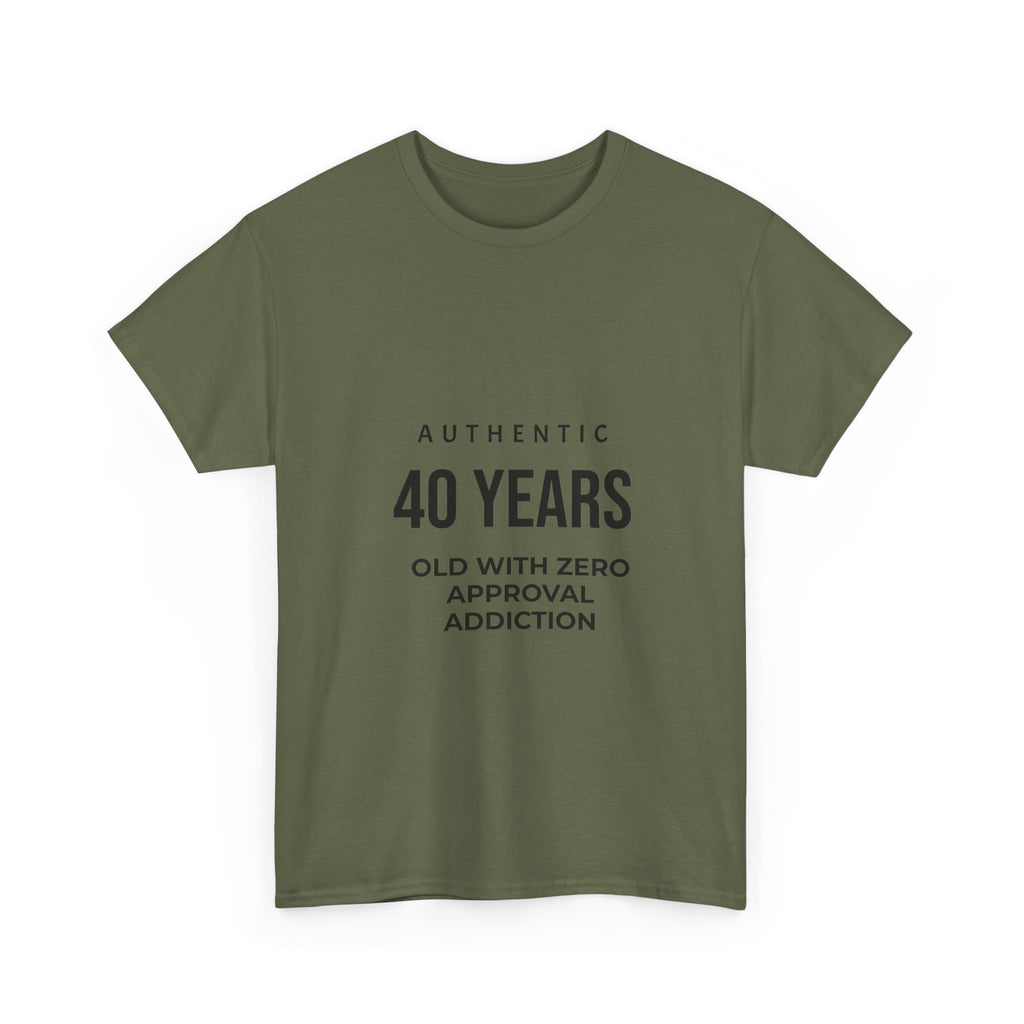 40 Years Old With Zero Approval Addiction T-Shirt — Funny 40th Birthday Tee