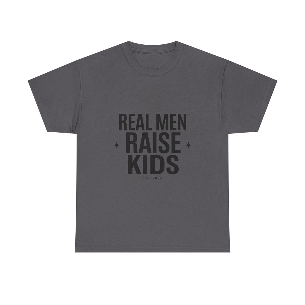 Real Men Raise Kids T-Shirt — Fatherhood Dad Pride Tee